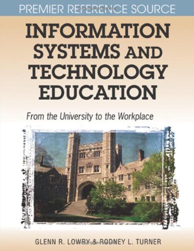 Information Systems And Technology Education From The University To The Workplace Premier Reference Illustrated Edition Glenn R Lowry