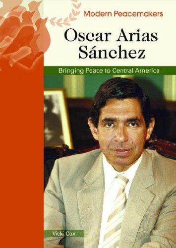 Oscar Arias Sanchez Modern Peacemakers Vicki Cox