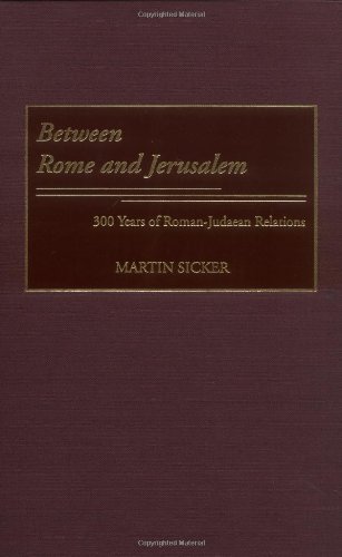 Between Rome And Jerusalem 300 Years Of Romanjudaean Relations Martin Sicker