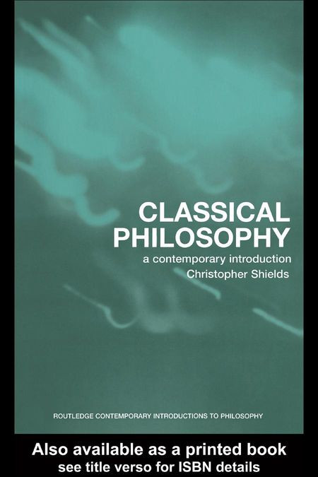 Classical Philosophy A Contemporary Introduction 1st Edition Christopher Shields