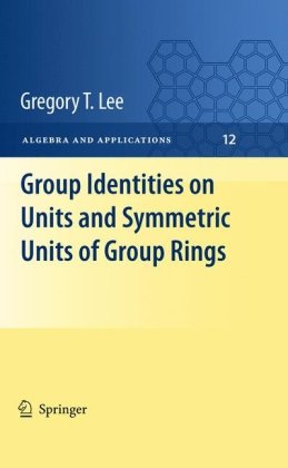 Group Identities On Units And Symmetric Units Of Group Rings 1st Edition Gregory T Lee Auth