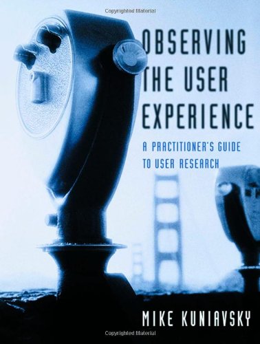 Observing The User Experience A Practitioners Guide To User Research 1st Edition Mike Kuniavsky