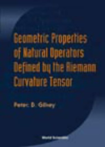 Geometric Properties Of Natural Operators Defined By The Riemann Curvature Tensor 1st Peter B Gilkey