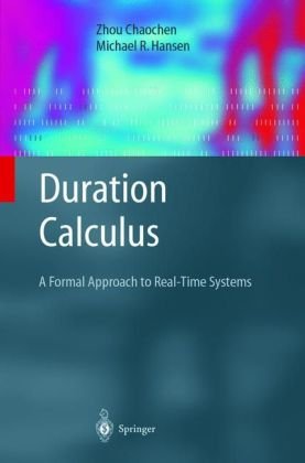Duration Calculus A Formal Approach To Realtime Systems Zhou Chaochen