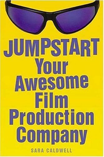 Jumpstart Your Awesome Film Production Company Sara Caldwell