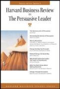 Harvard Business Review On The Persuasive Leader 1st Harvard Business Review