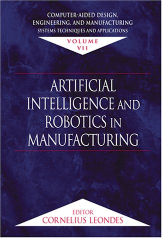 Artificial Intelligence And Robotics In Manufacturing Cornelius T Leondes