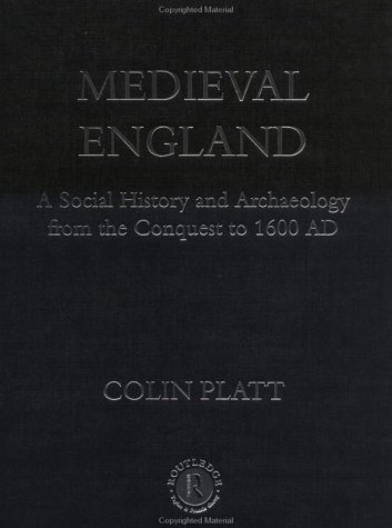 Medieval England A Social History And Archaeology From The Conquest To 1600 Ad 2nd Edition Colin Platt