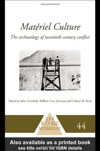 Materiel Culture The Archaeology Of Twentiethcentury Conflict Colleen M Beck