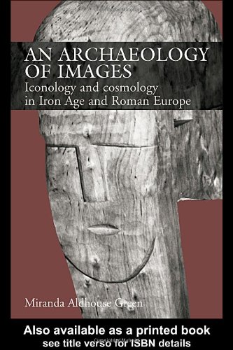 An Archaeology Of Images Iconology And Cosmology In Iron Age And Roman Europe 1st Edition Miranda Aldhouse Green