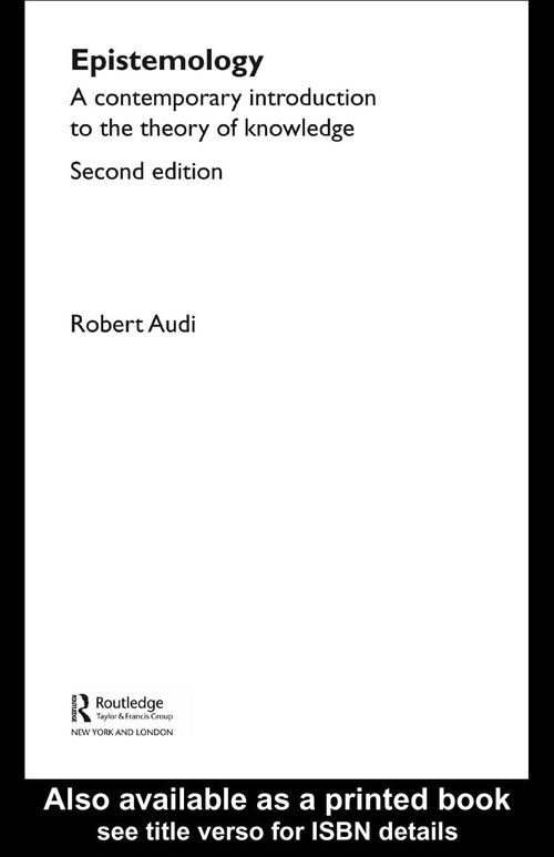 Epistemology A Contemporary Introduction To The Theory Of Knowledge 2nd Edition Robert Audi