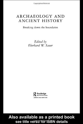 Archaeology And Ancient History Breaking Down The Boundaries 1st Edition Eberhard W Sauer