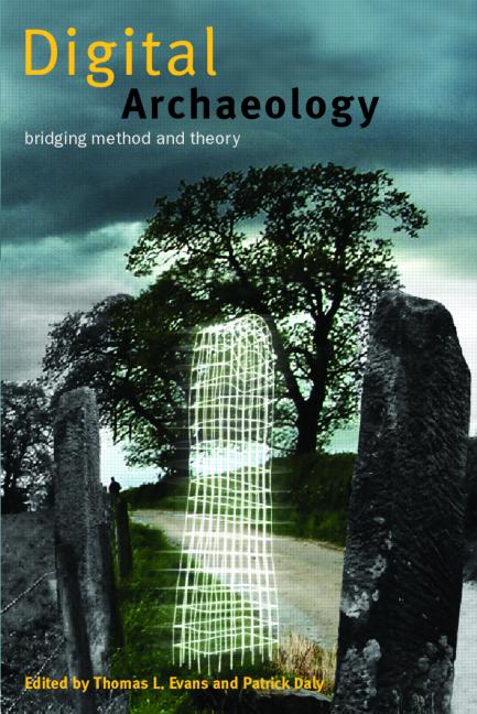 Digital Archaeology Bridging Method And Theory 1st Edition Thomas L Evans