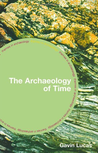 The Archaeology Of Time New Edition Gavin Lucas
