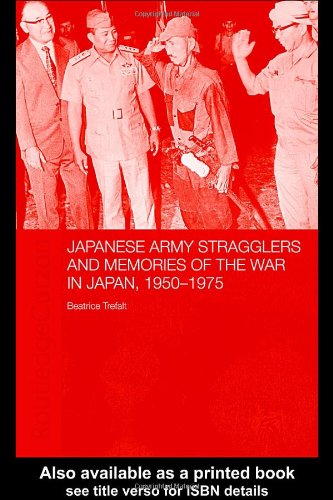 Japanese Army Stragglers And Memories Of The War In Japan 19501975 1st Edition Beatrice Trefalt