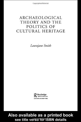 Archaeological Theory And The Politics Of Cultural Heritage 1st Edition Laurajane Smith