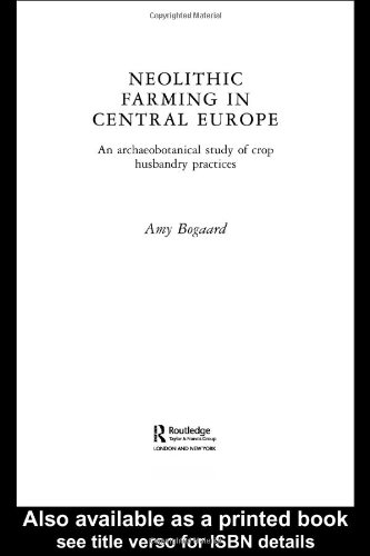Neolithic Farming In Central Europe An Archaeobotanical Study Of Crop Husbandry Practices New Edition Amy Bogaard