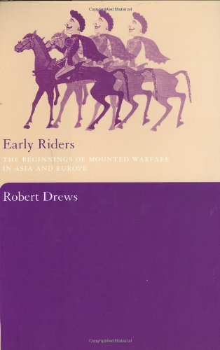 Early Riders The Beginnings Of Mounted Warfare In Asia And Europe 2004 Illustrated Edition Robert Drews