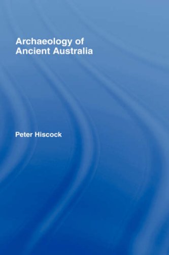 Archaeology Of Ancient Australia 1st Edition Peter Hiscock