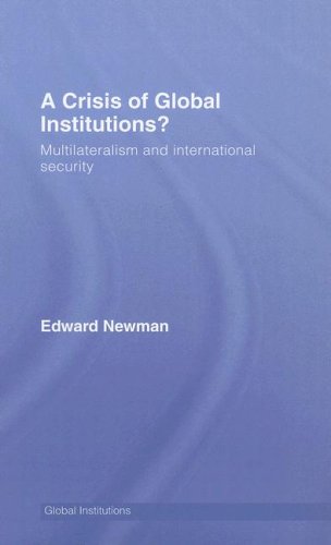 A Crisis Of Global Institutions Multilateralism And International Security 1st Edition Edward Newman