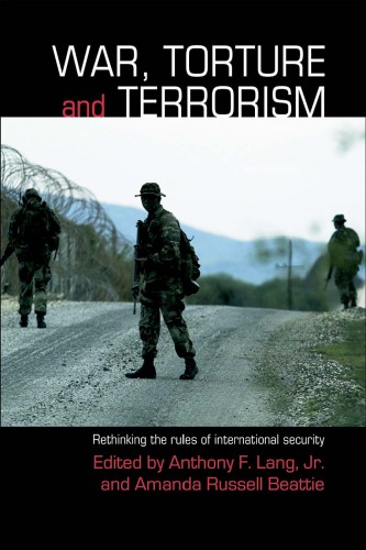 War Torture And Terrorism Rethinking The Rules Of International Security 1st Edition Anthony F Lang Jr