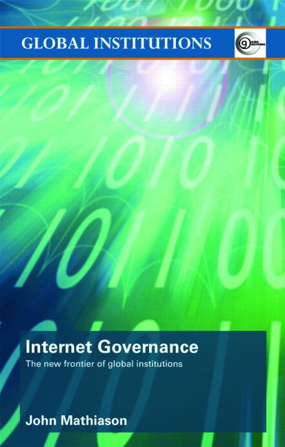 Internet Governance The New Frontier Of Global Institutions 1st Edition John Mathiason