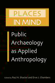 Places In Mind Public Archaeology As Applied Anthropology New Edition Paul A Shackel