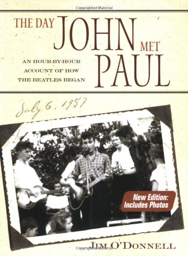 The Day John Met Paul An Hourbyhour Account Of How The Beatles Began Revised Jim Odonnell