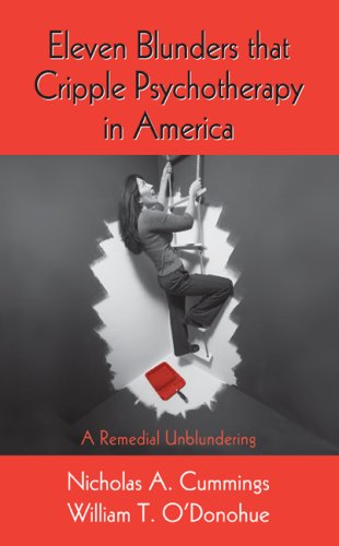 Eleven Blunders That Cripple Psychotherapy In America A Remedial Unblundering 1st Edition Nicholas A Cummings
