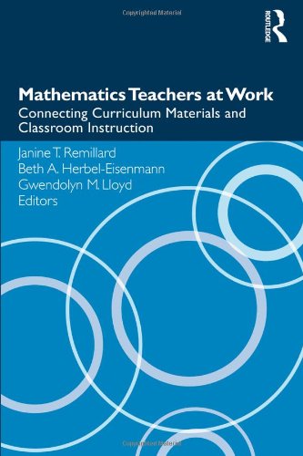 Mathematics Teachers At Work Connecting Curriculum Materials And Classroom Instruction 1st Edition Janine Remillard