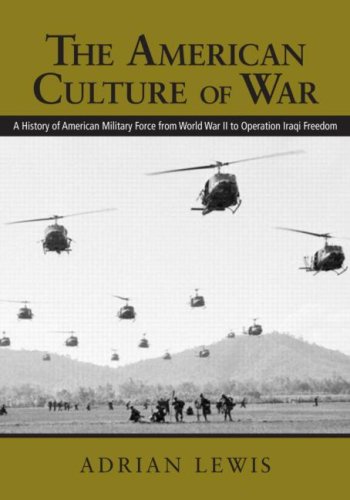 The American Culture Of War A History Of Us Military Force From World War Ii To Operation Iraqi Freedom Adrian R Lewis