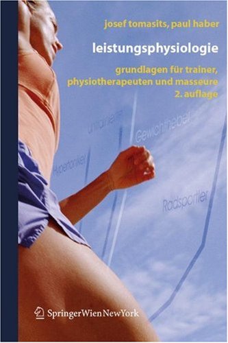 Leistungsphysiologie Grundlagen Fr Trainer Physiotherapeuten Und Masseure 2 Neu Bearb Aufl Josef Tomasits