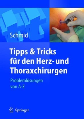 Tipps Und Tricks Fr Den Herz Und Thoraxchirurgen Problemlsungen Von A Z 1st Edition Christof Schmid