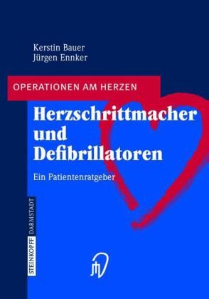 Herzschrittmacher Und Defibrillatoren Ein Patientenratgeber Operationen Am Herzen 1st Edition Kerstin Bauer
