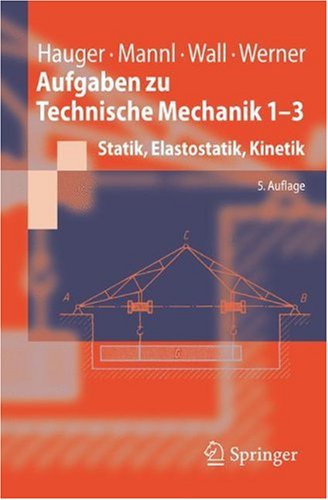 Aufgaben Zu Technische Mechanik 13 Statik Elastostatik Kinetik Springerlehrbuch 5 Bearb Aufl Werner Hauger