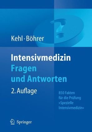 Intensivmedizin Fragen Und Antworten 850 Fakten Fr Die Prfung Spezielle Intensivmedizin 2 Vollst Berarb U Aktualis A Franz Kehl