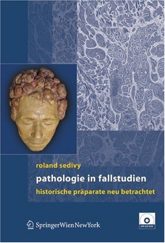 Pathologie In Fallstudien Historische Prparate Neu Betrachtet 1st Edition Roland Sedivy