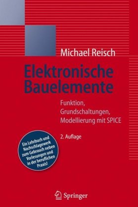 Elektronische Bauelemente Funktion Grundschaltungen Modellierung Mit Spice 2 Vollst Neu Bearb Aufl Michael Reisch