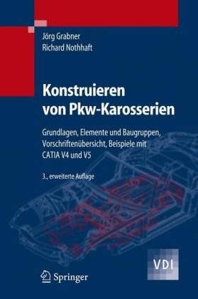 Konstruieren Von Pkwkarosserien Grundlagen Elemente Und Baugruppen Vorschriftenbersicht Beispiele Mit Catia V4 Und V5 Vdibuch 3 Erw A Jrg Grabner