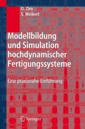 Modellbildung Und Simulation Hochdynamischer Fertigungssysteme Eine Praxisnahe Einführung 1st Edition Oliver Zirn