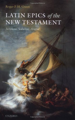 Latin Epics Of The New Testament Juvencus Sedulius Arator Roger P H Green