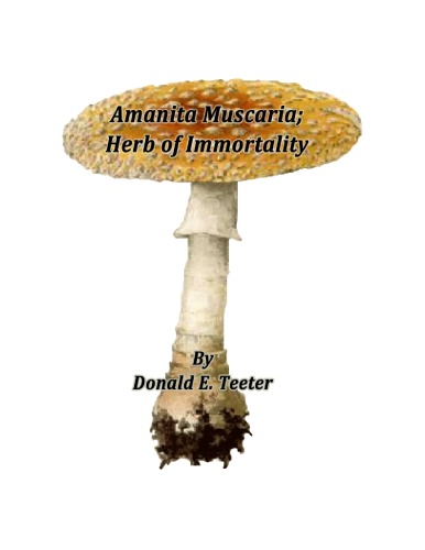 Amanita Muscaria Herb Of Immortality Donald E Teeter