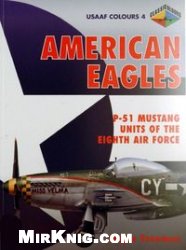 American Eagles Vol 4 P51 Mustang Units Of The Eighth Air Force Roger Freeman