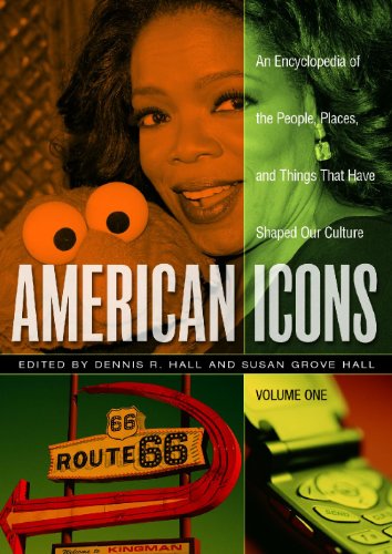 American Icons 3 Volumes An Encyclopedia Of The People Places And Things That Have Shaped Our Culture Dennis R Hall