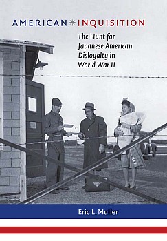 American Inquisition The Hunt For Japanese American Disloyalty In World War Ii