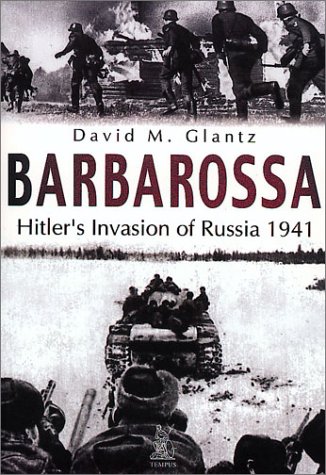 Barbarossa Hitlers Invasion Of Russia 1941 David M Glantz