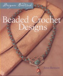 Beaded Crochet Designs 1st Edition Ann Benson