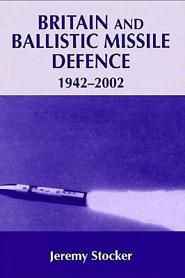 Britain And Ballistic Missile 19422002 Jeremy Stocker
