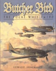 Butcher Bird The Fockewulf Fw 190 Edward Shacklady