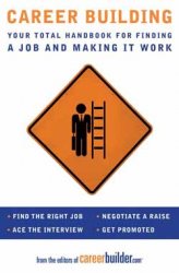 Career Building Your Total Handbook For Finding A Job And Making It Work